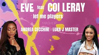 Eve feat Coi Leray - let me players mashup (Luka J Master - Andrea Cecchini)