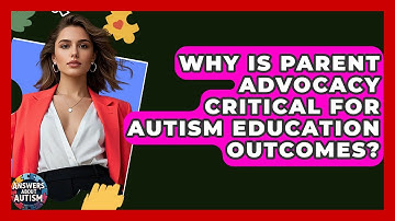 Why Is Parent Advocacy Critical For Autism Education Outcomes? - Answers About Autism