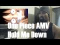 One Piece AMV - Hold Me Down [COLLAB w/ kindamv] Reaction!!!