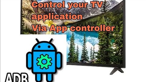 How to control your android tv application using ANDROID ADB TOOL
