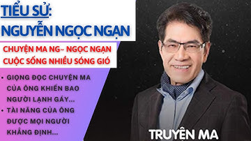 Tiểu Sử NGUYỄN NGỌC NGẠN | Chuyện Ma Ngọc Ngạn | Sự Nghiệp Nhiều Thăng Trầm | Tâm Phúc Tv