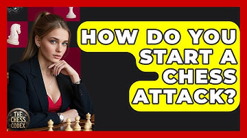 How Do You Start A Chess Attack? - The Chess Codex