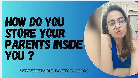 Are you storing your PARENTS inside you ? By Disha Sachdeva