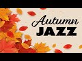 Autumn JAZZ -  Background Instrumental Cafe Jazz Music   Music for Studying, Work