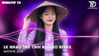 Bolero Remix Tiktok - LK Nhạc Trữ Tình Bolero Remix Tiktok Hay Nhất - Tình Nhỏ Mau Quên Remix Tiktok