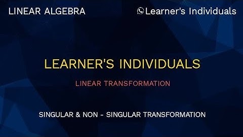 Linear transformation | Singular & Non-Singular Transformation