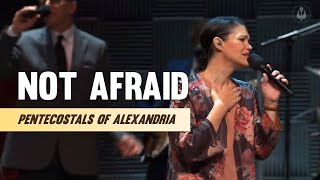 Pentecostals Of Alexandria - Not Afraid