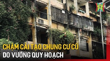 Chậm cải tạo chung cư cũ do vướng quy hoạch | Tin tức