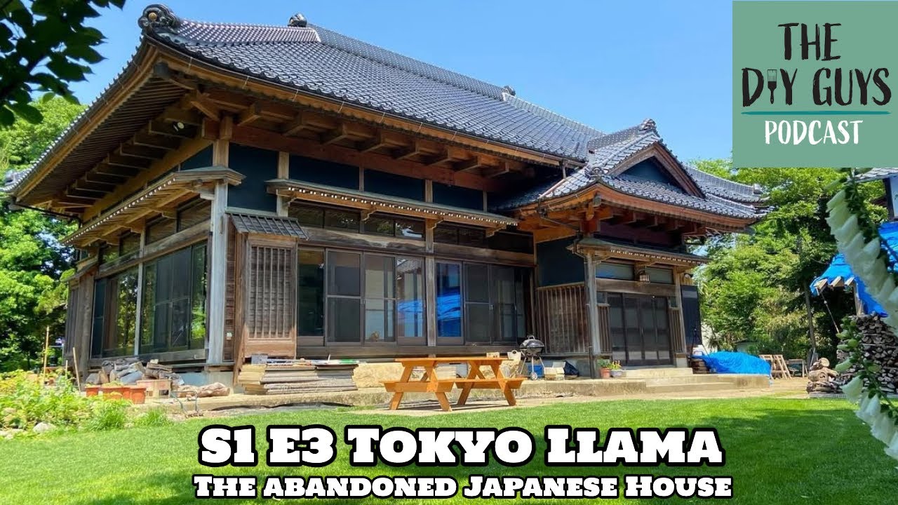 The DIY Guys Podcast | Tokyo Llama - Japanese Abandoned House | S1