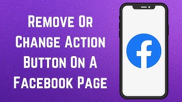How To Remove Or Change Action Button On A Facebook Page? [in 2024]
