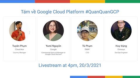 Tám về Google Cloud Platform #QuánQuânGCP