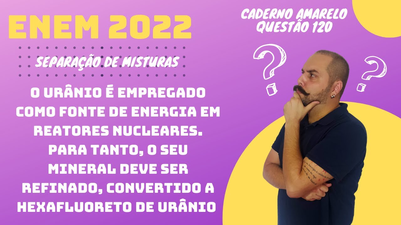 ENEM 2022 - O urânio é empregado como fonte de energia em reatores ...