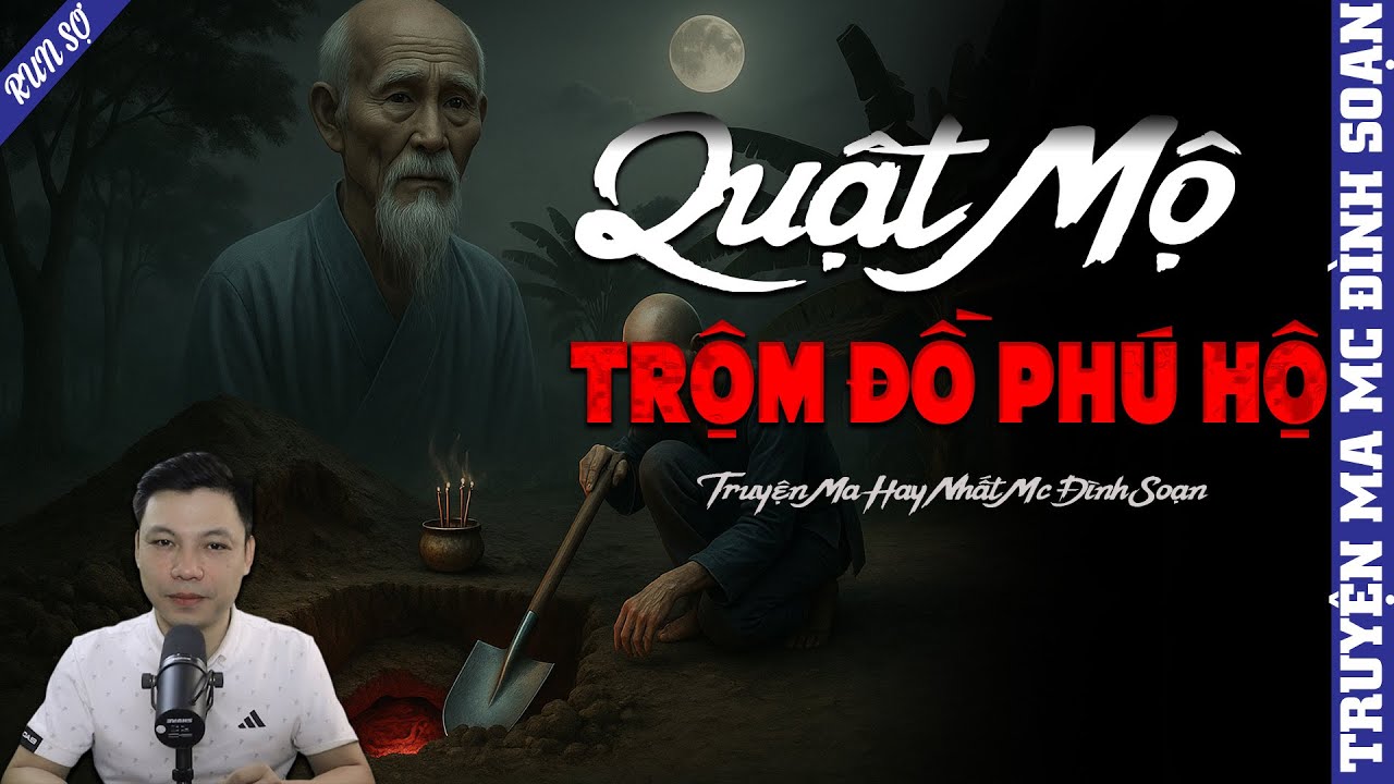 TRUYỆN MA: QUẬT MỘ TRỘM ĐỒ PHÚ HỘ | MC ĐÌNH SOẠN KỂ MỚI NHẤT 2025