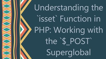 Understanding the `isset` Function in PHP: Working with the `$_POST` Superglobal
