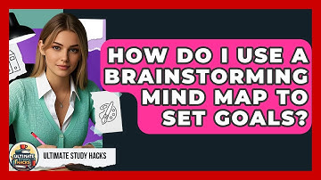How Do I Use A Brainstorming Mind Map To Set Goals? - Ultimate Study Hacks
