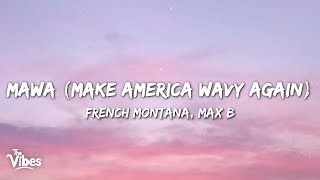 French Montana & Max B - MAWA (Make America Wavy Again) (Lyrics)