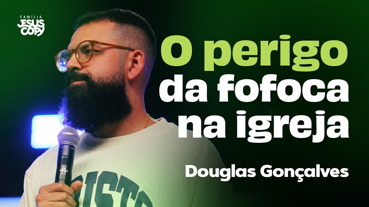 O PERIGO DA FOFOCA NA IGREJA | Douglas Gonçalves