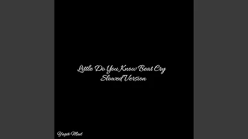 Little Do You Know Beat Cry (Slowed Version)