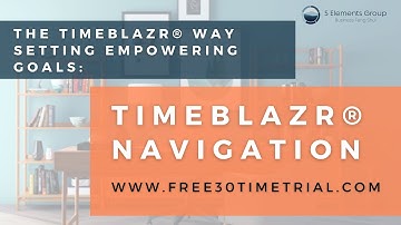 The TimeBlazr® Setting Empowering Goals: TimeBlazr® Navigation