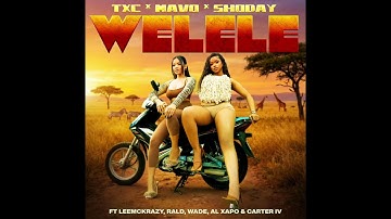 TxC, Mavo, Shoday - Welele ft. Rald, Al Xapo, Carter IV, Leemckrazy & Wade (Official Audio)
