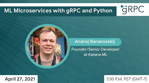 gRPC April Meetup/ ML Microservices with gRPC and Python- by Andrej Baranovskij