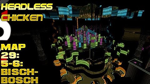 Headless Chicken by Chookum  ~ MAP 29: 5-6: Bisch-Bosch - Acid trip slaughter map thats GORGEOUS!