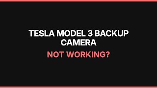 Tesla Model 3 Backup Camera Not Working: Troubleshooting & Fixes