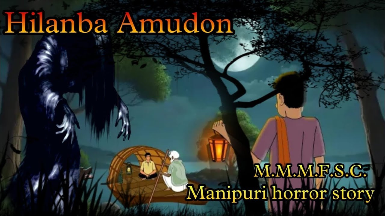 Hilanba Amudon || Manipuri horror story || Makhal Mathel Manipur full story collection