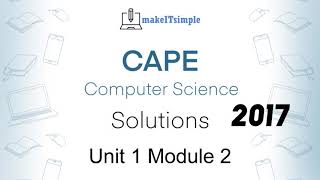 CAPE CS Unit 1 Paper 2 - 2017 Module 2