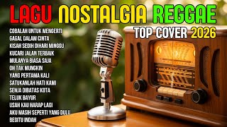 TOP HITS 2026 - REGGAE NOSTALGIA COVER 💚 LAGU LAWAS INDONESIA YANG BIKIN RINDU MASA LALU
