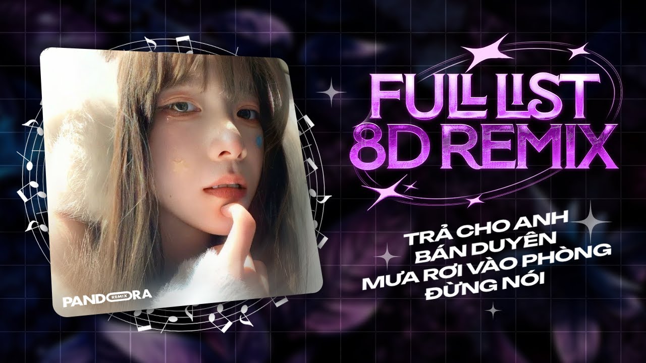 FULL LIST NHẠC 8D REMIX - TRẢ CHO ANH x BÁN DUYÊN x HẸN ANH KHI HOA CHƯA TÀN x MƯA RƠI VÀO PHÒNG