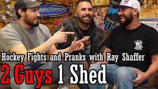 Ray Shaffer: Hockey Fights & Pranks | ep 58 | 2 Guys 1 Shed