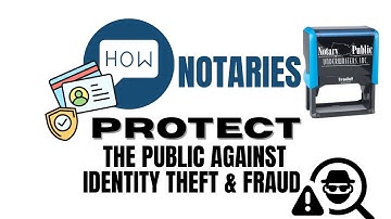 How notaries protect the public from identity theft and fraud.