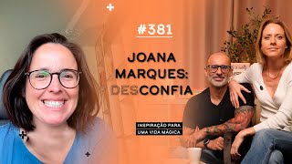 Joana Marques: Desconfia - Espisódio  #381