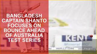 Bangladesh Captain Shanto Focuses On Bounce Ahead Of Australia Test Series
