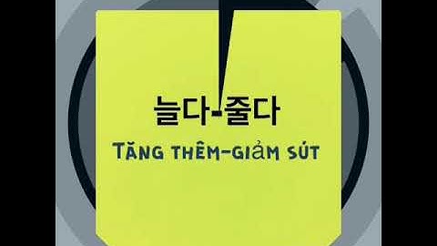 Những cặp từ trái nghĩa trong tiếng hàn p2.