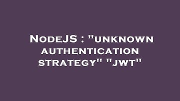 NodeJS : "unknown authentication strategy" "jwt"