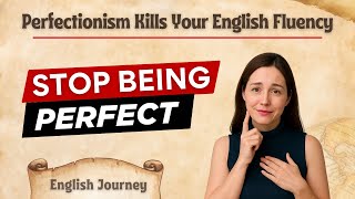 Stop Being Perfect! How Perfectionism Kills Your English Fluency