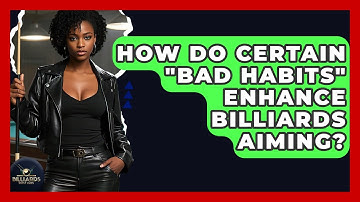 How Do Certain "bad Habits" Enhance Billiards Aiming? - Billiards Hustlers