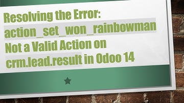 Resolving the Error: action_set_won_rainbowman Not a Valid Action on crm.lead.result in Odoo 14