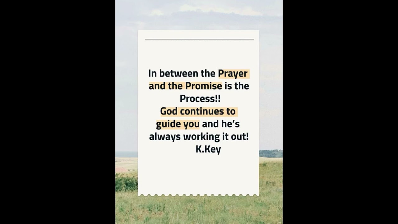The Process!!!! Is in between the Prayer and the Promise!!!