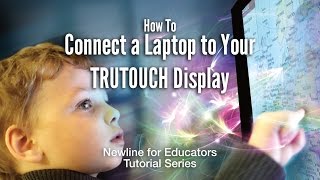How To: Connect a Laptop to Your TRUTOUCH Display How To: Connect a Laptop to Your TRUTOUCH Display