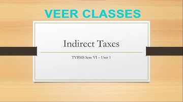 Indirect Tax | Unit 1 | TYBMS | Veer Classes | Quick Revision |
