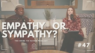 Empathy or Sympathy: Secrets to Better Relationships