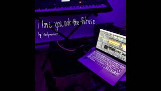 idialedyournumber - I Love You, Not The Future. (Deleted, 2023)