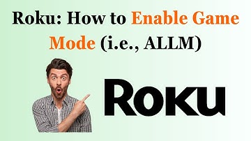 Roku: How to Enable Game Mode (i.e., ALLM)