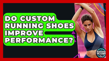 Do Custom Running Shoes Improve Performance? - Running Beyond Limits