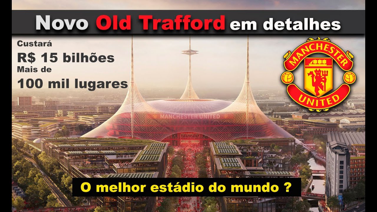 Novo Old Trafford - Conheça o novo estádio de R$ 15 bilhões do Manchester United