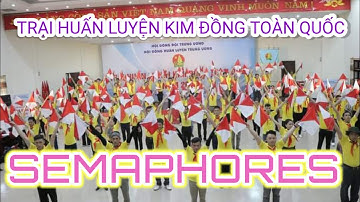 SEMAPHORE - ÔN TẬP 2 - TRẠI HUẤN LUYỆN KIM ĐỒNG TOÀN QUỐC NĂM 2020 - HÀ NAM