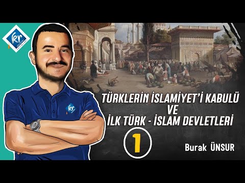 TYT Tarih - Türklerin İslamiyeti Kabulü ve İlk Türk İslam Devletleri 1 - Burak ÜNSUR